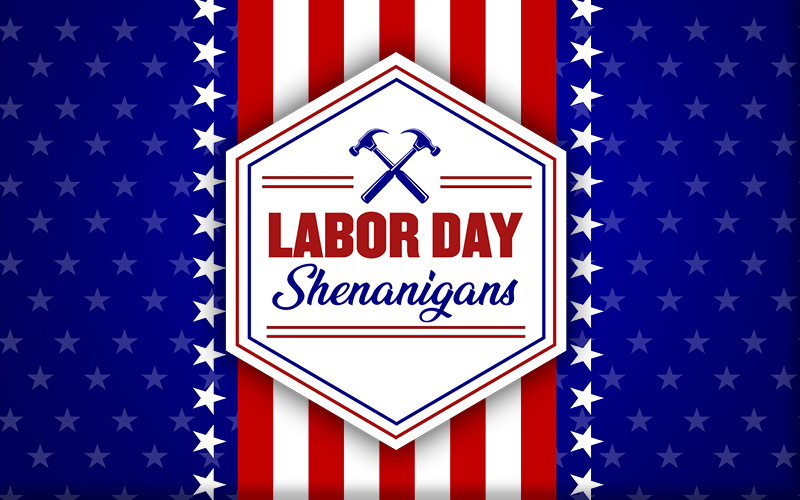 Labor Day Shenanigans 2022